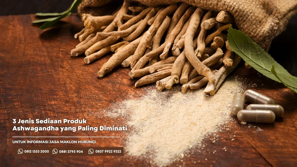 3 Jenis Sediaan Produk Ashwagandha yang Paling Diminati